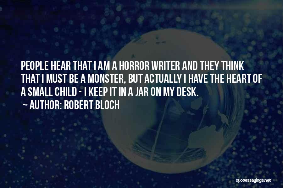 Robert Bloch Quotes: People Hear That I Am A Horror Writer And They Think That I Must Be A Monster, But Actually I