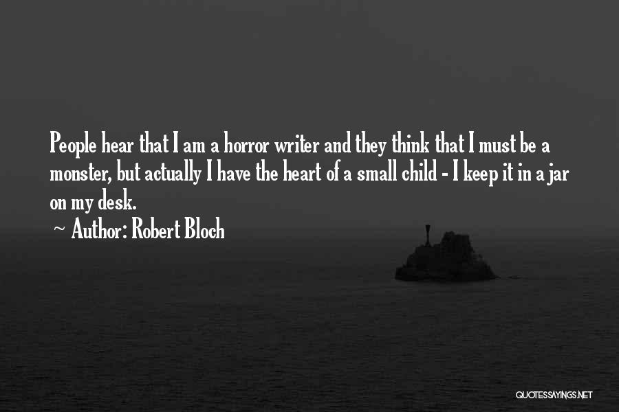 Robert Bloch Quotes: People Hear That I Am A Horror Writer And They Think That I Must Be A Monster, But Actually I