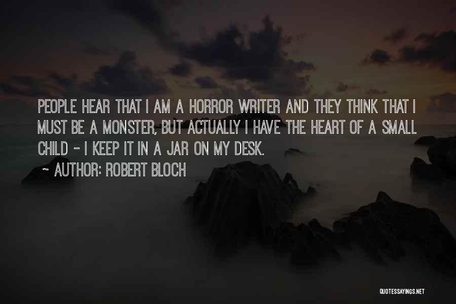 Robert Bloch Quotes: People Hear That I Am A Horror Writer And They Think That I Must Be A Monster, But Actually I