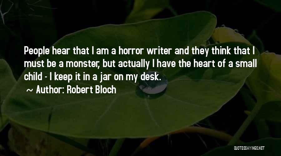 Robert Bloch Quotes: People Hear That I Am A Horror Writer And They Think That I Must Be A Monster, But Actually I