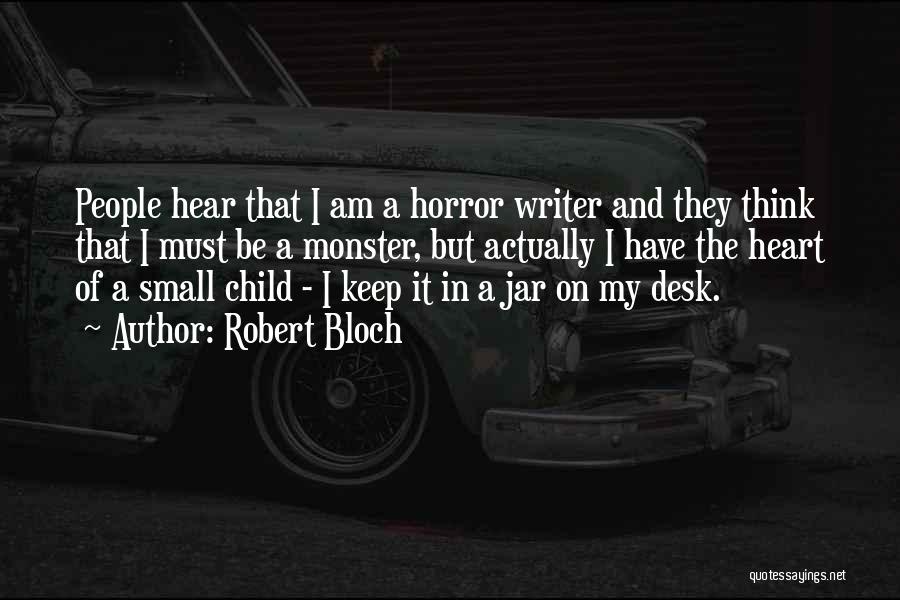 Robert Bloch Quotes: People Hear That I Am A Horror Writer And They Think That I Must Be A Monster, But Actually I