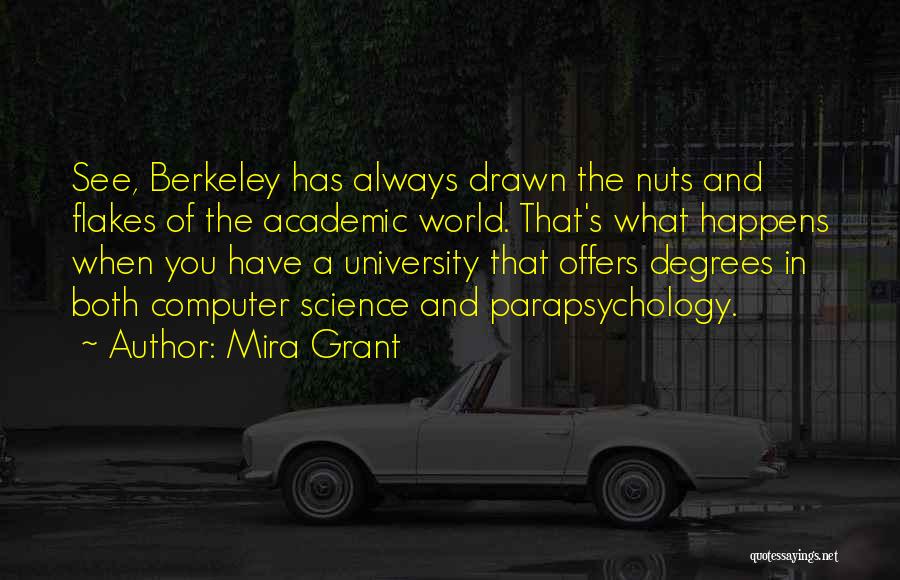 Mira Grant Quotes: See, Berkeley Has Always Drawn The Nuts And Flakes Of The Academic World. That's What Happens When You Have A