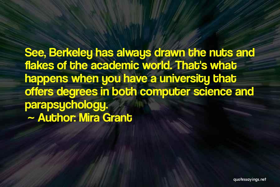 Mira Grant Quotes: See, Berkeley Has Always Drawn The Nuts And Flakes Of The Academic World. That's What Happens When You Have A