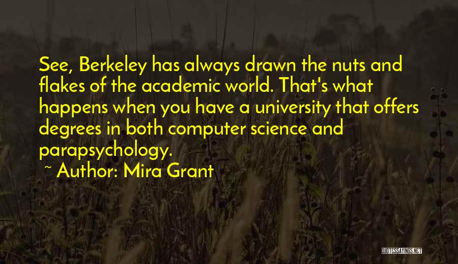 Mira Grant Quotes: See, Berkeley Has Always Drawn The Nuts And Flakes Of The Academic World. That's What Happens When You Have A