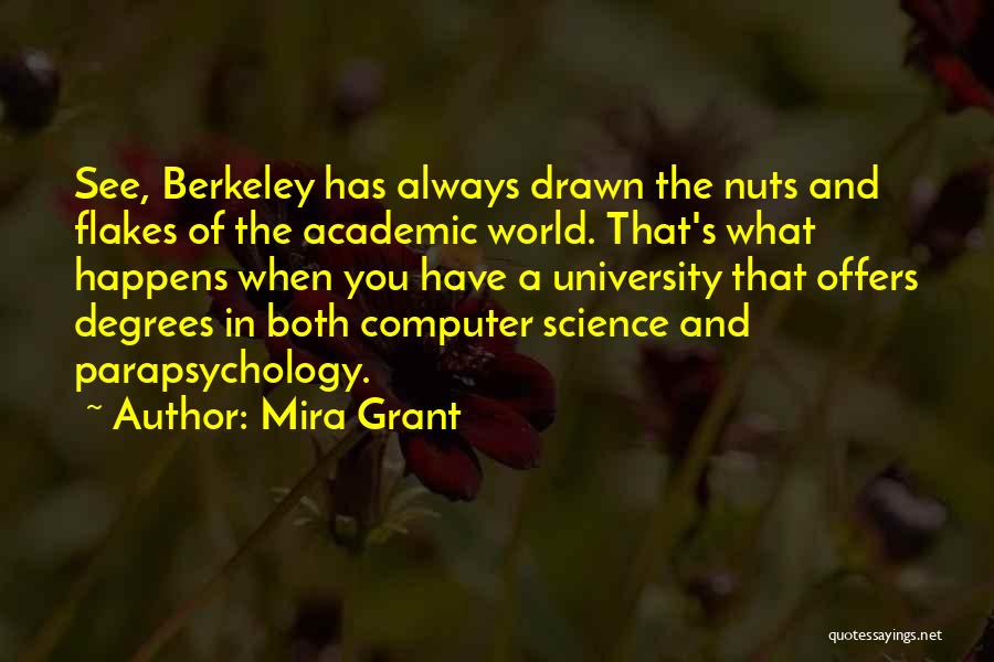 Mira Grant Quotes: See, Berkeley Has Always Drawn The Nuts And Flakes Of The Academic World. That's What Happens When You Have A