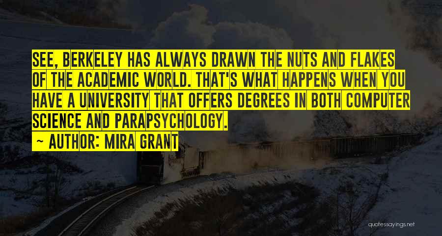 Mira Grant Quotes: See, Berkeley Has Always Drawn The Nuts And Flakes Of The Academic World. That's What Happens When You Have A