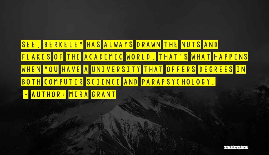 Mira Grant Quotes: See, Berkeley Has Always Drawn The Nuts And Flakes Of The Academic World. That's What Happens When You Have A