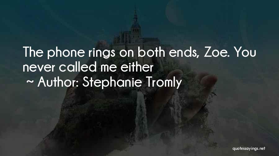 Stephanie Tromly Quotes: The Phone Rings On Both Ends, Zoe. You Never Called Me Either