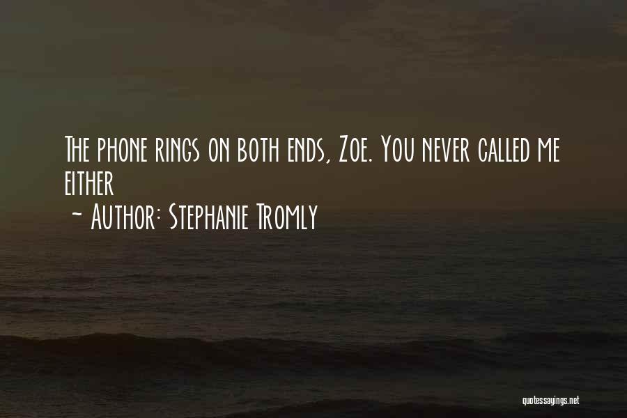 Stephanie Tromly Quotes: The Phone Rings On Both Ends, Zoe. You Never Called Me Either