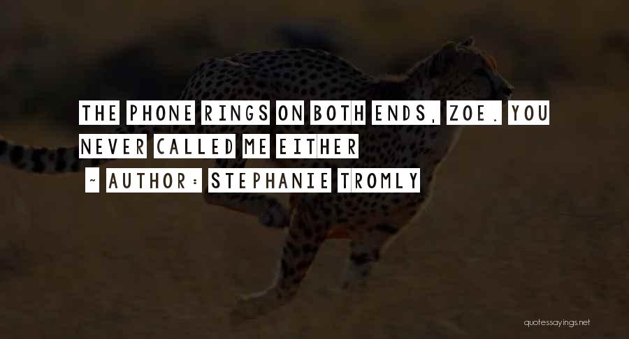 Stephanie Tromly Quotes: The Phone Rings On Both Ends, Zoe. You Never Called Me Either