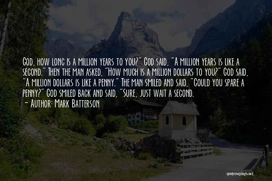 Mark Batterson Quotes: God, How Long Is A Million Years To You? God Said, A Million Years Is Like A Second. Then The