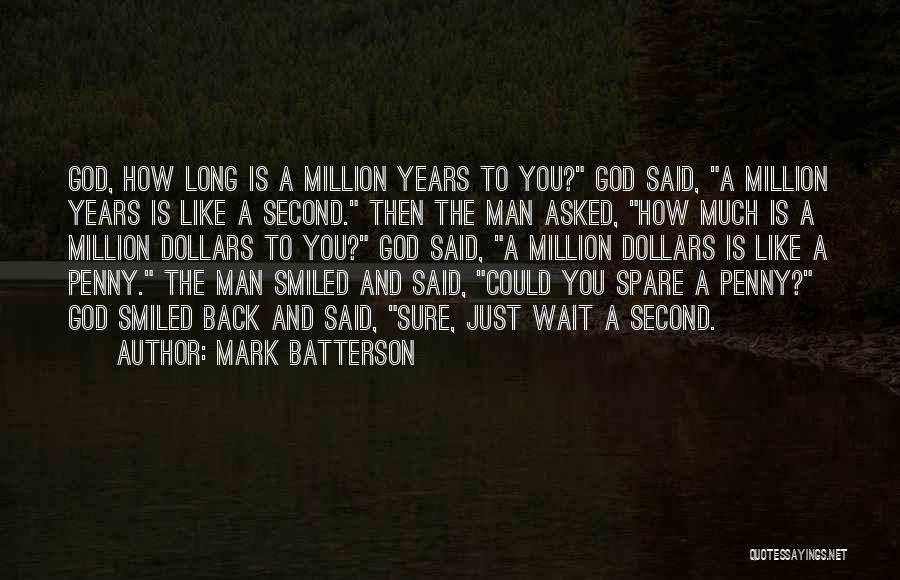 Mark Batterson Quotes: God, How Long Is A Million Years To You? God Said, A Million Years Is Like A Second. Then The
