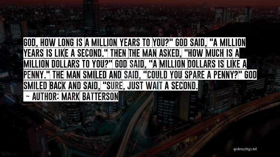 Mark Batterson Quotes: God, How Long Is A Million Years To You? God Said, A Million Years Is Like A Second. Then The
