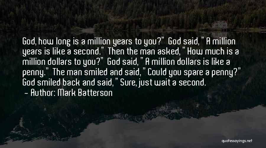 Mark Batterson Quotes: God, How Long Is A Million Years To You? God Said, A Million Years Is Like A Second. Then The