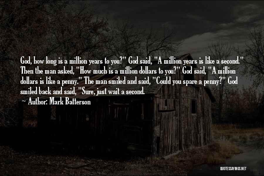 Mark Batterson Quotes: God, How Long Is A Million Years To You? God Said, A Million Years Is Like A Second. Then The
