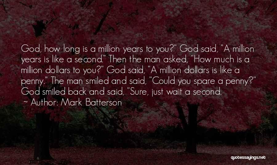Mark Batterson Quotes: God, How Long Is A Million Years To You? God Said, A Million Years Is Like A Second. Then The
