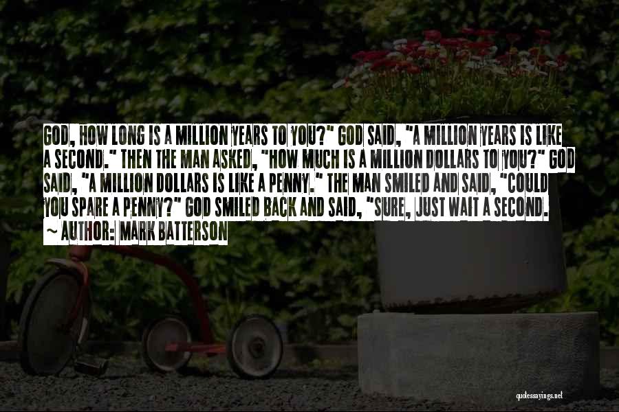 Mark Batterson Quotes: God, How Long Is A Million Years To You? God Said, A Million Years Is Like A Second. Then The