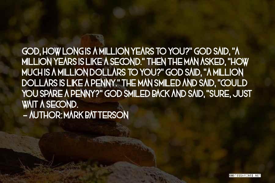 Mark Batterson Quotes: God, How Long Is A Million Years To You? God Said, A Million Years Is Like A Second. Then The