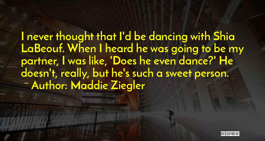 Maddie Ziegler Quotes: I Never Thought That I'd Be Dancing With Shia Labeouf. When I Heard He Was Going To Be My Partner,