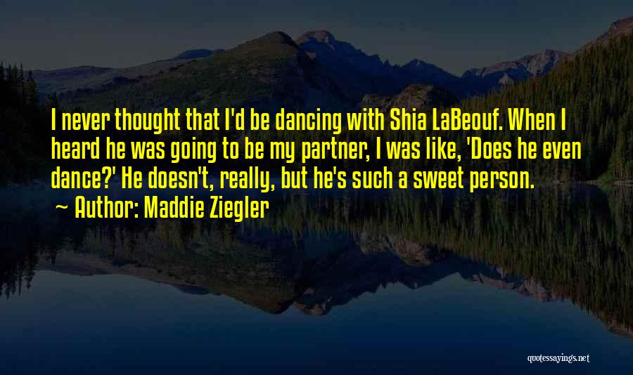 Maddie Ziegler Quotes: I Never Thought That I'd Be Dancing With Shia Labeouf. When I Heard He Was Going To Be My Partner,