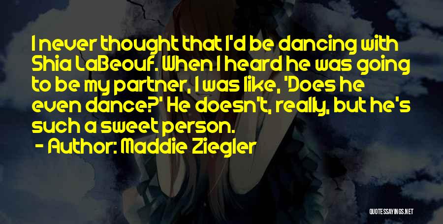 Maddie Ziegler Quotes: I Never Thought That I'd Be Dancing With Shia Labeouf. When I Heard He Was Going To Be My Partner,