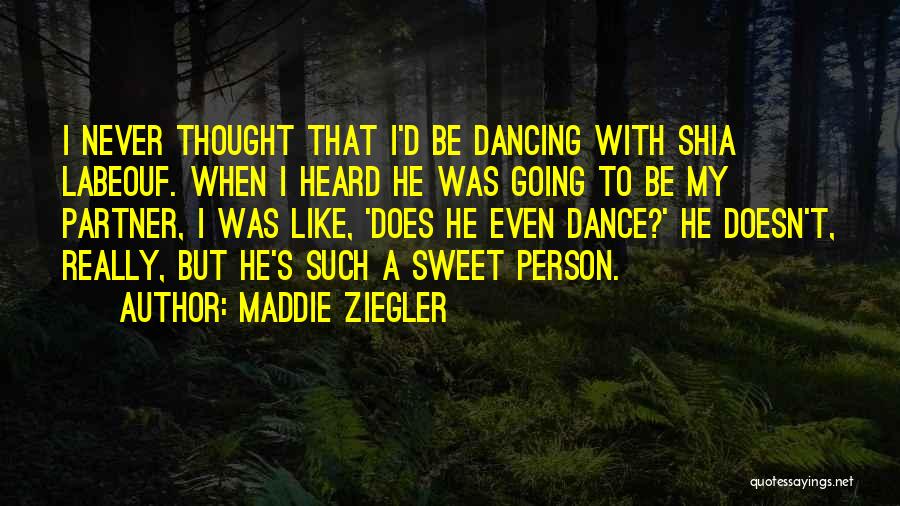 Maddie Ziegler Quotes: I Never Thought That I'd Be Dancing With Shia Labeouf. When I Heard He Was Going To Be My Partner,