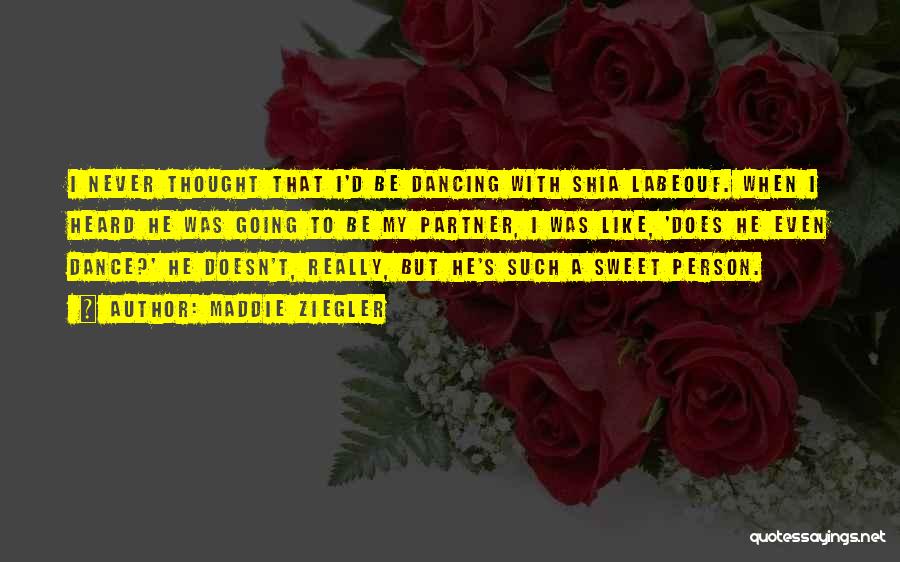 Maddie Ziegler Quotes: I Never Thought That I'd Be Dancing With Shia Labeouf. When I Heard He Was Going To Be My Partner,