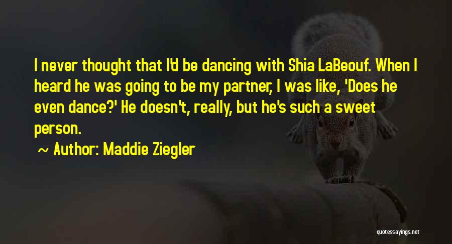 Maddie Ziegler Quotes: I Never Thought That I'd Be Dancing With Shia Labeouf. When I Heard He Was Going To Be My Partner,