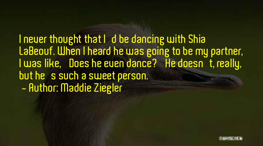 Maddie Ziegler Quotes: I Never Thought That I'd Be Dancing With Shia Labeouf. When I Heard He Was Going To Be My Partner,