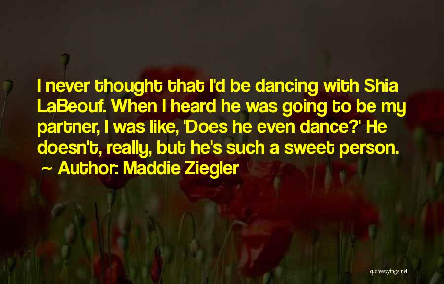 Maddie Ziegler Quotes: I Never Thought That I'd Be Dancing With Shia Labeouf. When I Heard He Was Going To Be My Partner,