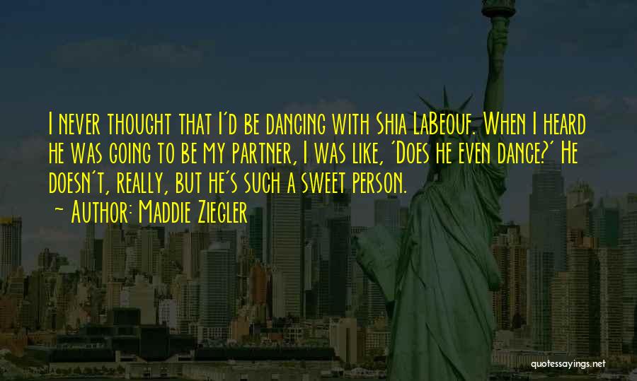 Maddie Ziegler Quotes: I Never Thought That I'd Be Dancing With Shia Labeouf. When I Heard He Was Going To Be My Partner,