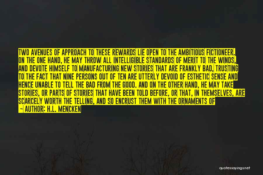 H.L. Mencken Quotes: Two Avenues Of Approach To These Rewards Lie Open To The Ambitious Fictioneer. On The One Hand, He May Throw