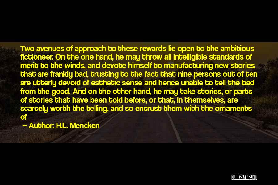 H.L. Mencken Quotes: Two Avenues Of Approach To These Rewards Lie Open To The Ambitious Fictioneer. On The One Hand, He May Throw