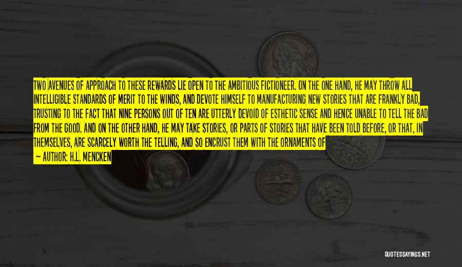 H.L. Mencken Quotes: Two Avenues Of Approach To These Rewards Lie Open To The Ambitious Fictioneer. On The One Hand, He May Throw