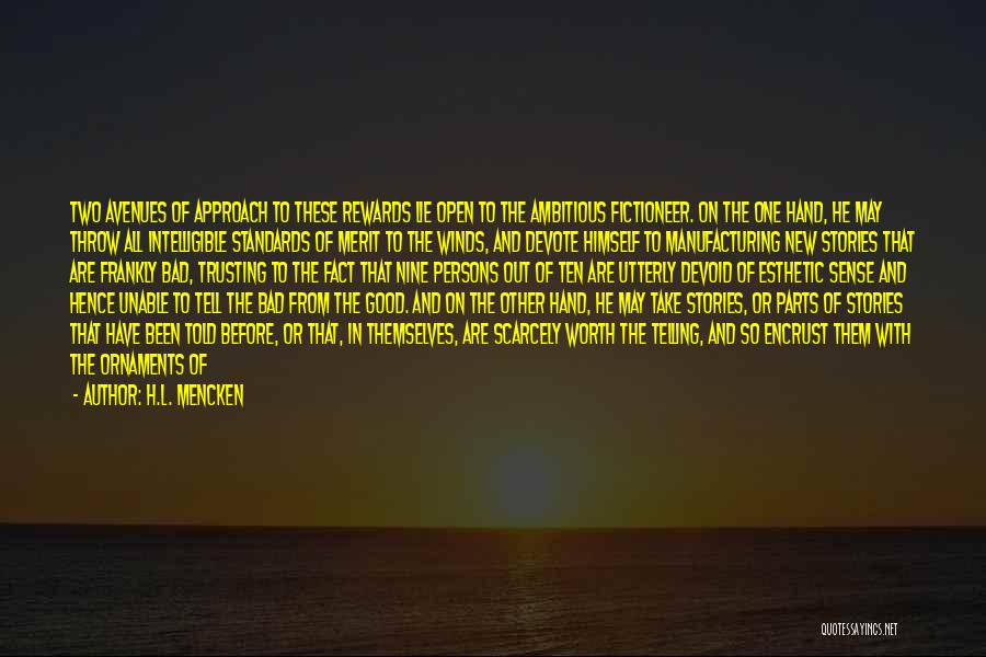 H.L. Mencken Quotes: Two Avenues Of Approach To These Rewards Lie Open To The Ambitious Fictioneer. On The One Hand, He May Throw