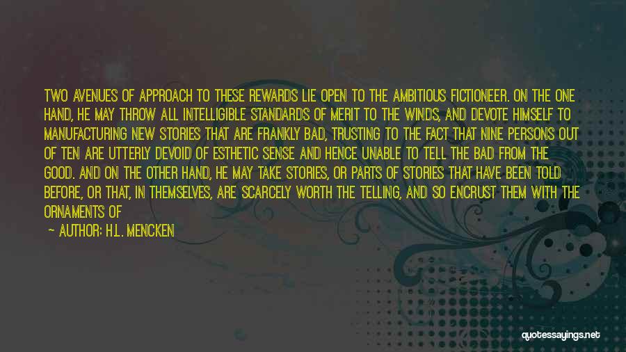 H.L. Mencken Quotes: Two Avenues Of Approach To These Rewards Lie Open To The Ambitious Fictioneer. On The One Hand, He May Throw