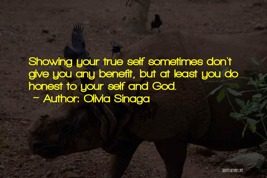 Olivia Sinaga Quotes: Showing Your True Self Sometimes Don't Give You Any Benefit, But At Least You Do Honest To Your Self And