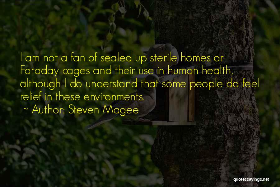 Steven Magee Quotes: I Am Not A Fan Of Sealed Up Sterile Homes Or Faraday Cages And Their Use In Human Health, Although