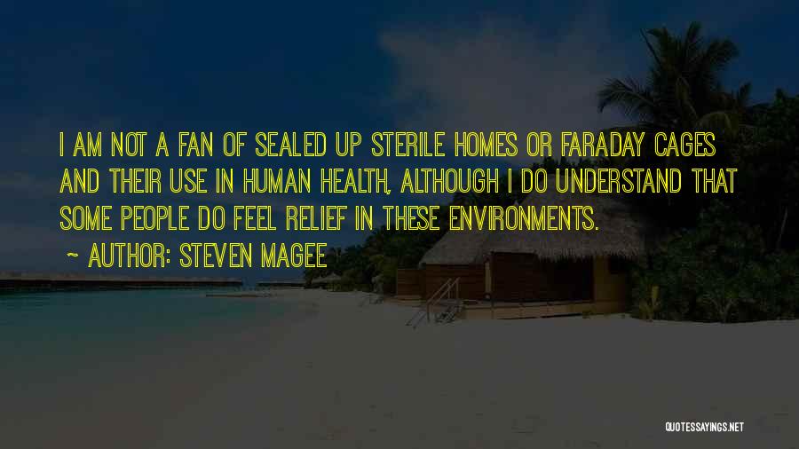 Steven Magee Quotes: I Am Not A Fan Of Sealed Up Sterile Homes Or Faraday Cages And Their Use In Human Health, Although