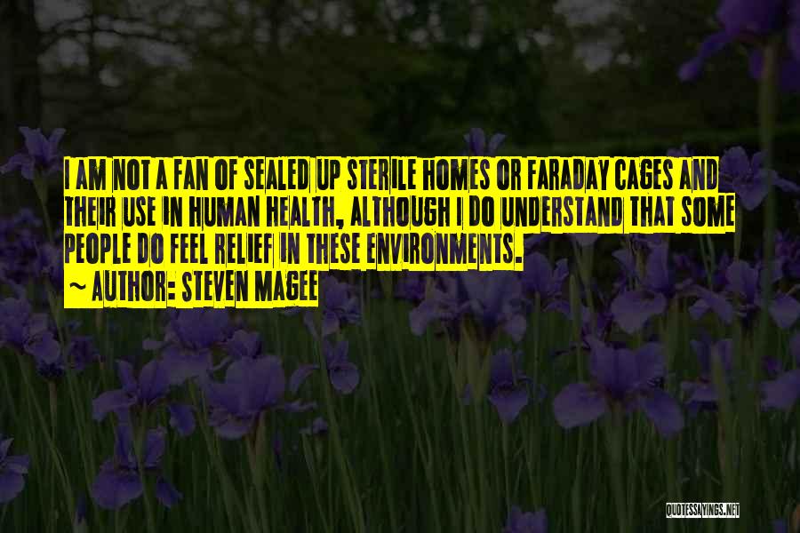 Steven Magee Quotes: I Am Not A Fan Of Sealed Up Sterile Homes Or Faraday Cages And Their Use In Human Health, Although