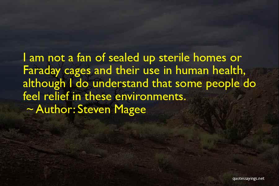 Steven Magee Quotes: I Am Not A Fan Of Sealed Up Sterile Homes Or Faraday Cages And Their Use In Human Health, Although