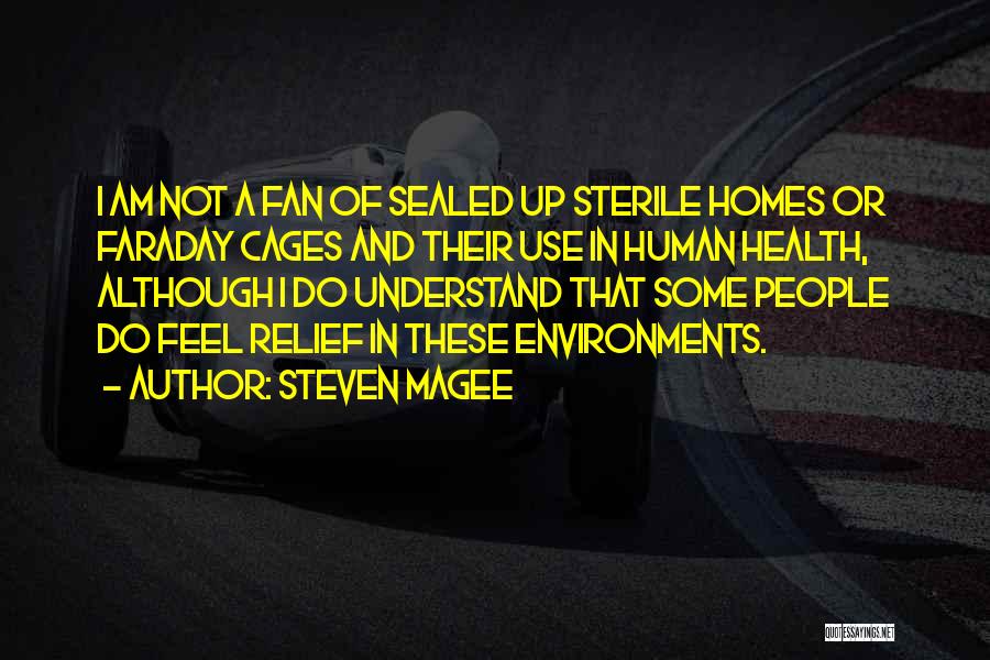 Steven Magee Quotes: I Am Not A Fan Of Sealed Up Sterile Homes Or Faraday Cages And Their Use In Human Health, Although