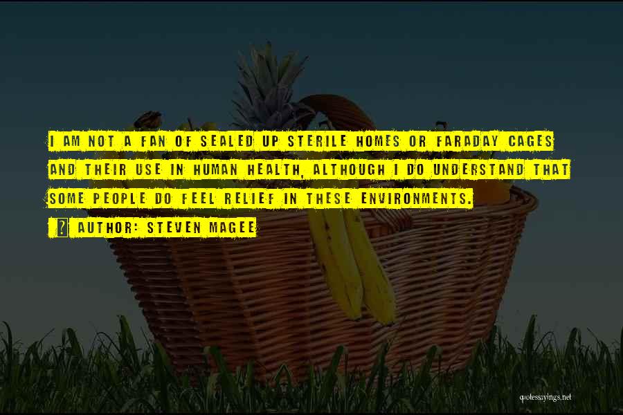Steven Magee Quotes: I Am Not A Fan Of Sealed Up Sterile Homes Or Faraday Cages And Their Use In Human Health, Although