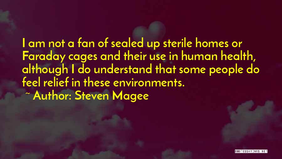 Steven Magee Quotes: I Am Not A Fan Of Sealed Up Sterile Homes Or Faraday Cages And Their Use In Human Health, Although
