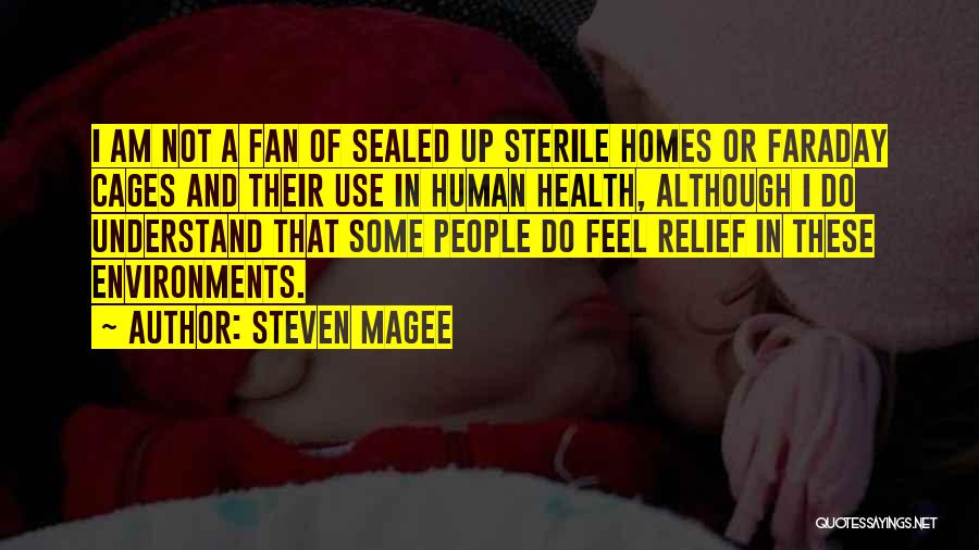 Steven Magee Quotes: I Am Not A Fan Of Sealed Up Sterile Homes Or Faraday Cages And Their Use In Human Health, Although
