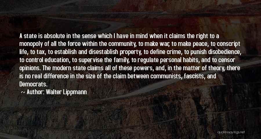 Walter Lippmann Quotes: A State Is Absolute In The Sense Which I Have In Mind When It Claims The Right To A Monopoly