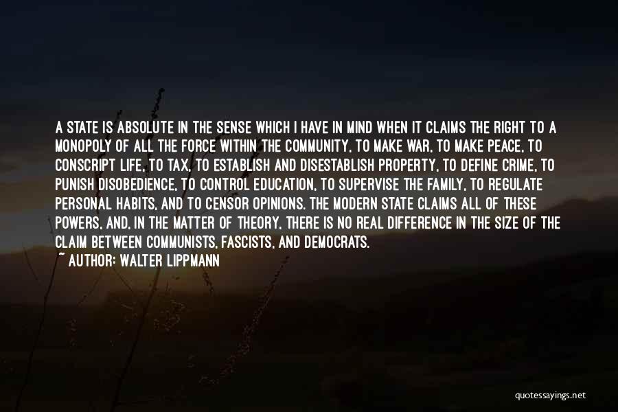 Walter Lippmann Quotes: A State Is Absolute In The Sense Which I Have In Mind When It Claims The Right To A Monopoly