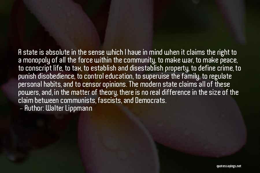Walter Lippmann Quotes: A State Is Absolute In The Sense Which I Have In Mind When It Claims The Right To A Monopoly