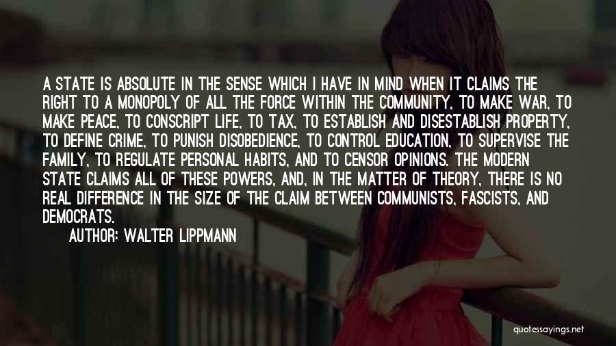 Walter Lippmann Quotes: A State Is Absolute In The Sense Which I Have In Mind When It Claims The Right To A Monopoly