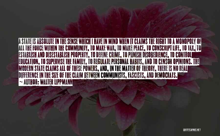 Walter Lippmann Quotes: A State Is Absolute In The Sense Which I Have In Mind When It Claims The Right To A Monopoly